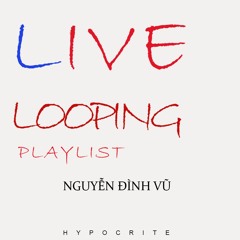 Live Looping playlist - Nguyễn Đình Vũ