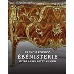 (Best Book) Read FREE French Rococo Ã‰bÃ©nisterie in the J. Paul Getty Museum