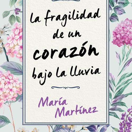 LA FRAGILIDAD DE UN CORAZÓN BAJO LA LLUVIA de María Martínez