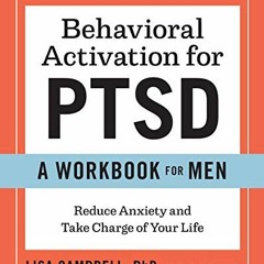 Read online Behavioral Activation for PTSD: A Workbook for Men: Reduce Anxiety and Take Charge of Yo