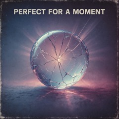 Perfect for a Moment