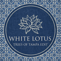 Trees Of Tampa - White Lotus (Not So Private Anymore Edit) [FREE DOWNLOAD]