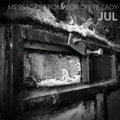 Messages From Concrete Lady - JUL