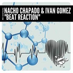 GR523 Nacho Chapado & Ivan Gomez - Beat Reaction (Original Mix)
