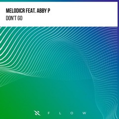 Melodicr ft. Abby P - Don't Go (Radio Edit)
