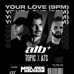 ATB X Topic X A7S - Your Love(9PM) (MacVaas Remix)  FREE DOWNLOAD