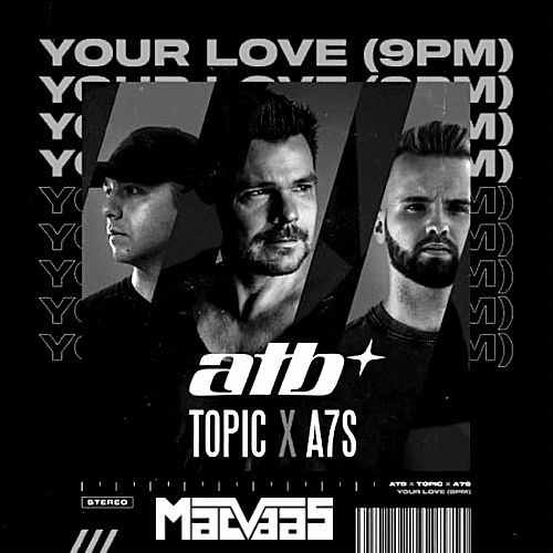 Stream ATB X Topic X A7S - Your Love(9PM) (MacVaas Remix) FREE 