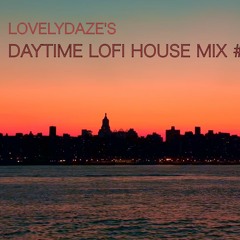 Lovelydaze's Daytime LoFi House Mix #13