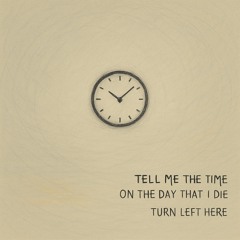 Turn Left Here - Tell Me The Time On The Day That I Die