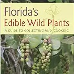 [PDF❤️Download✔️ Florida's Edible Wild Plants: A Guide to Collecting and Cooking Online Book