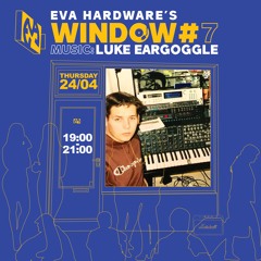 WINDOW#7 Luke Eargoggle