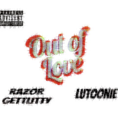 Out Of Love Ft LuToonie