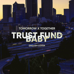 TXT - Trust Fund Baby (English Cover)