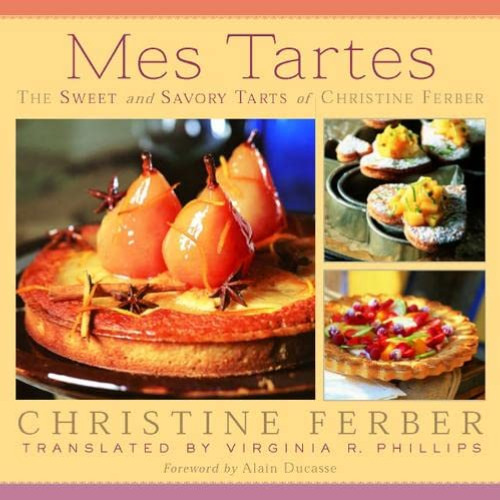 [VIEW] EPUB 📍 Mes Tartes: The Sweet and Savory Tarts of Christine Ferber by  Christi