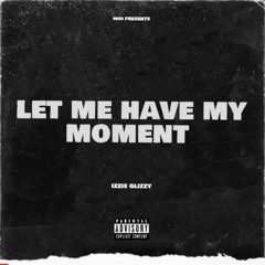 let me have my momment