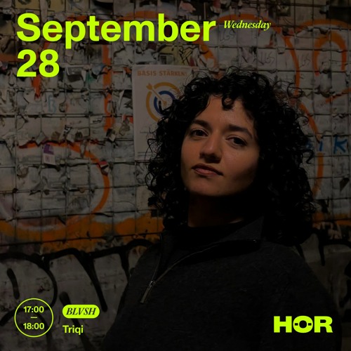 BLVSH x HÖR Showcase: Triqi // 28.09.22