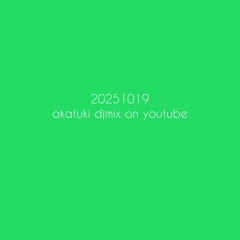 20251019 akatuki djmix on youtube minimalhouse microhouse