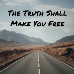The Truth Shall Make You Free