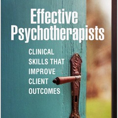 Read Effective Psychotherapists: Clinical Skills That Improve Client Outcomes