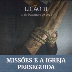 Lição 11 - Missões e a Igreja Perseguida.
