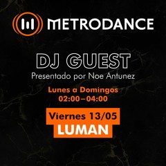 METRODANCE DJ Guest 13/05 @ Luman