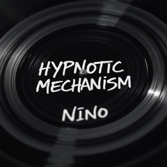 NINO - Hypnotic Mechanism [FREE DL]