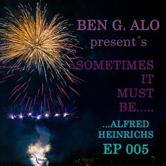 Ben G Alo - Sometimes It Must Be.........Alfred Heinrichs EP 005
