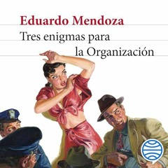 Audiolibro gratis 🎧 : Tres Enigmas Para La Organización, De Eduardo Mendoza