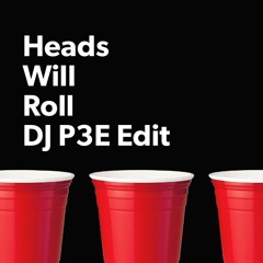 Heads Will Roll (DJ P3E Progressive House Edit)