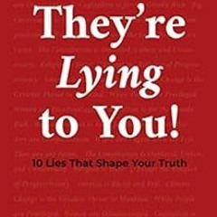 View [KINDLE PDF EBOOK EPUB] They're Lying to You: 10 Lies That Shape Your Truth by Jim DeMint �