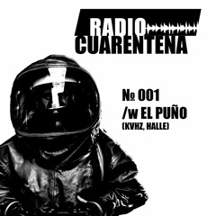 Radio Cuarentena №001 w/ El Puño