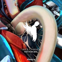 Fathom (EG) - I Will Change