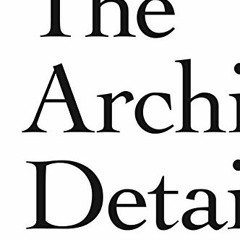 ACCESS KINDLE ✅ The Architectural Detail by  Edward R. Ford [EBOOK EPUB KINDLE PDF]