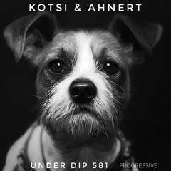 Kotsi & Ahnert UNDER DIP Ep. 581 Progressive House (122bpm)