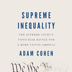 free read✔ Supreme Inequality: The Supreme Court's Fifty-Year Battle for a More Unjust America