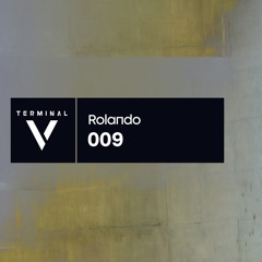 Terminal V Podcast 009 || Rolando