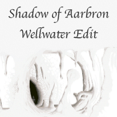 Shadow of Aarbron [Wellwater Edit]