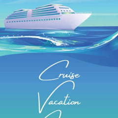 [View] PDF 📨 Cruise Vacation Journal: A Vacation Notebook to Record Your Cruise Ship
