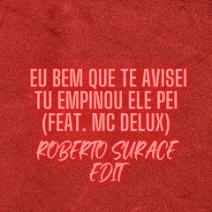 EU BEM QUE TE AVISEI - TU EMPINOU ELE PEI Feat. MC Delux (Roberto Surace EDIT)