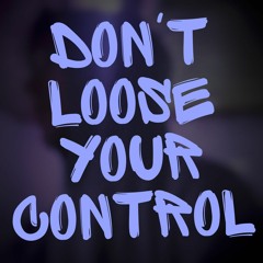 Don't Lose Your Control