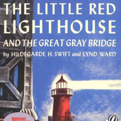 Read PDF 💘 The Little Red Lighthouse and the Great Gray Bridge: Restored Edition by