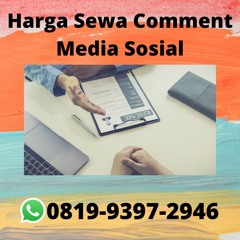 Harga Sewa Comment Media Sosial SPESIALIS, WA 0819-9397-2946