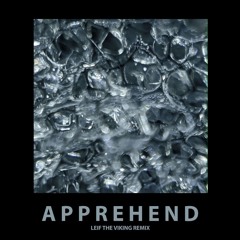 Apprehend (Leif The Viking Remix)