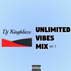 Dj Kingblaze X NaijaLumia - Unlimited Vibes (Vol. 1)