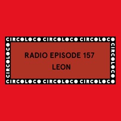 Circoloco Radio 157 - Leon