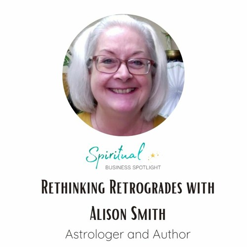 Rethinking Retrogrades with Astrologer and Author, Alison Smith