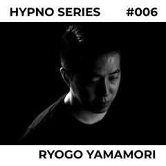 Hypno Series 006: RYOGO YAMAMORI
