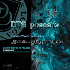 Daddy's Wave's, No Preludes - Karkadann (Nopopstar Remix)
