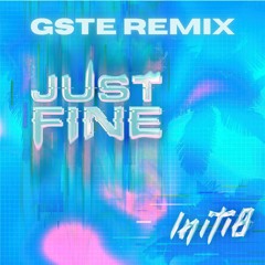 initi8 - Just Fine (GSTE REMIX)