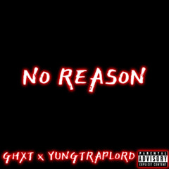 NO REASON ft. YUNGTRAPLORD